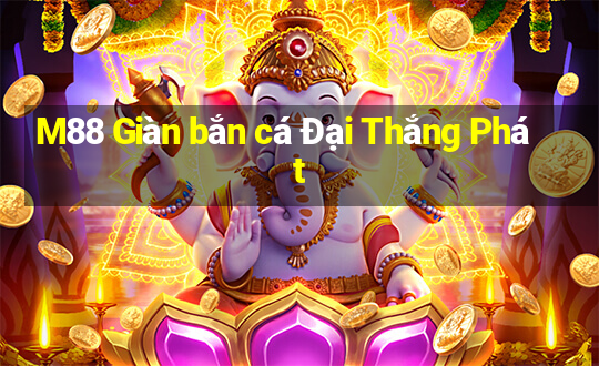 M88 Giàn bắn cá Đại Thắng Phát