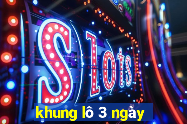 khung lô 3 ngày