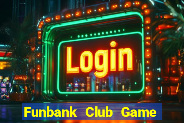 Funbank Club Game Bài 2022