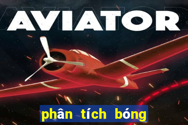 phân tích bóng đá hôm nay