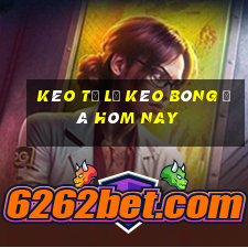 kèo tỉ lệ kèo bóng đá hôm nay