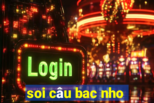 soi câu bac nho