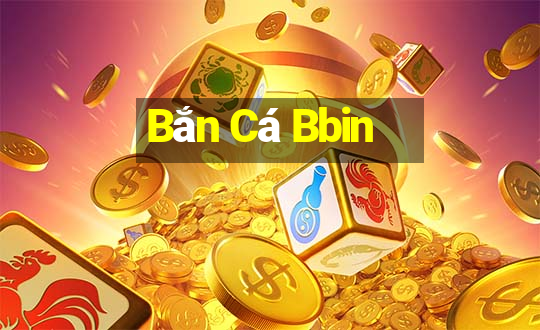 Bắn Cá Bbin