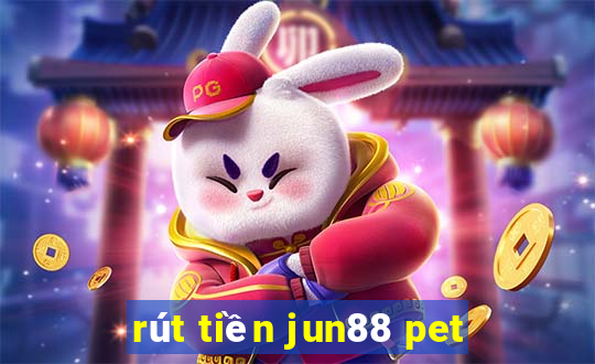 rút tiền jun88 pet