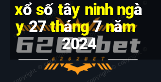 xổ số tây ninh ngày 27 tháng 7 năm 2024