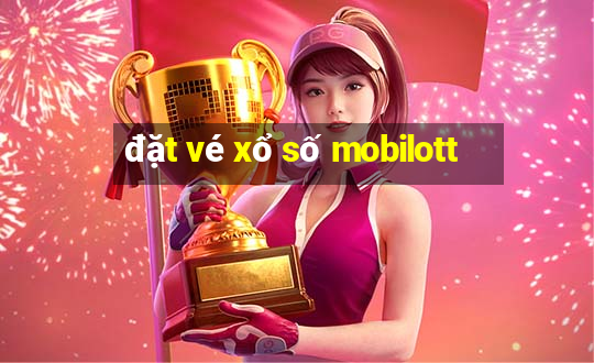 đặt vé xổ số mobilott