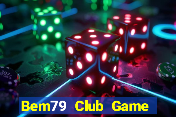 Bem79 Club Game Bài Vui