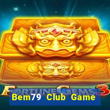 Bem79 Club Game Bài Vui