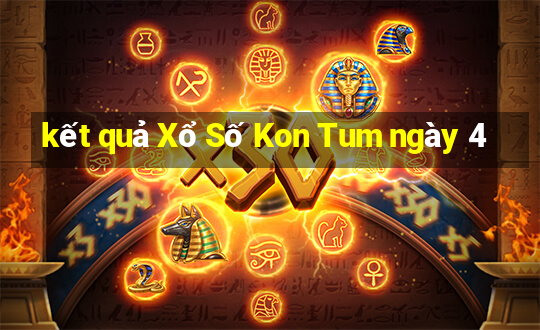 kết quả Xổ Số Kon Tum ngày 4