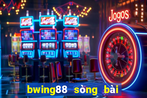 bwing88 sòng bài trực tuyến