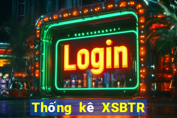 Thống kê XSBTR ngày 28