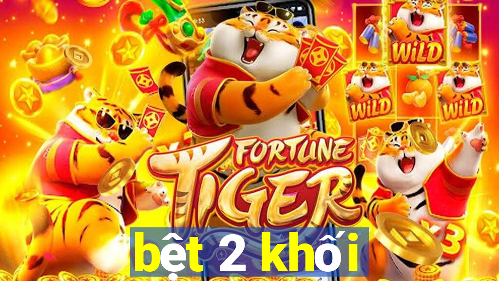 bệt 2 khối