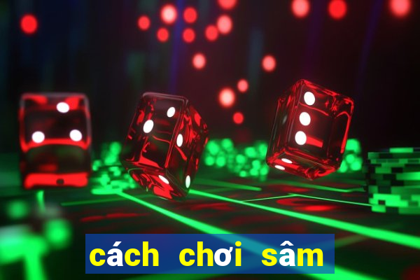 cách chơi sâm lốc trên zing