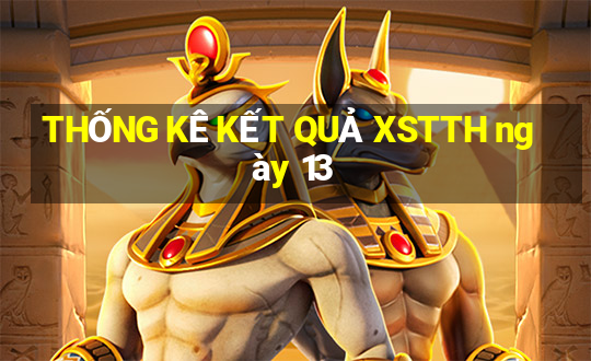 THỐNG KÊ KẾT QUẢ XSTTH ngày 13