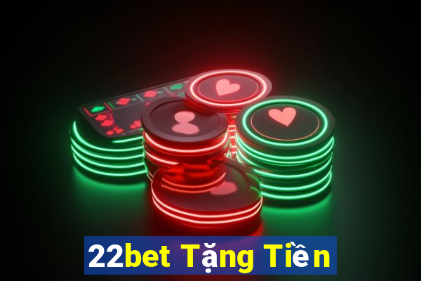 22bet Tặng Tiền