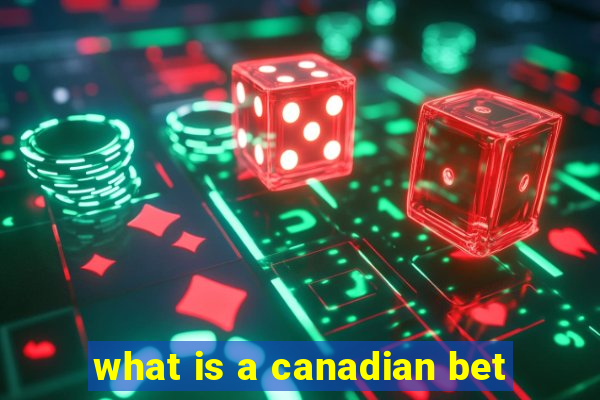 what is a canadian bet