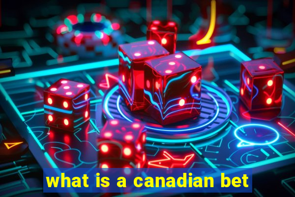 what is a canadian bet