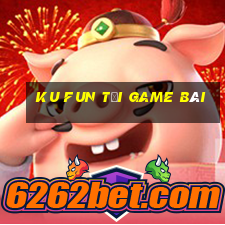 Ku Fun Tải Game Bài