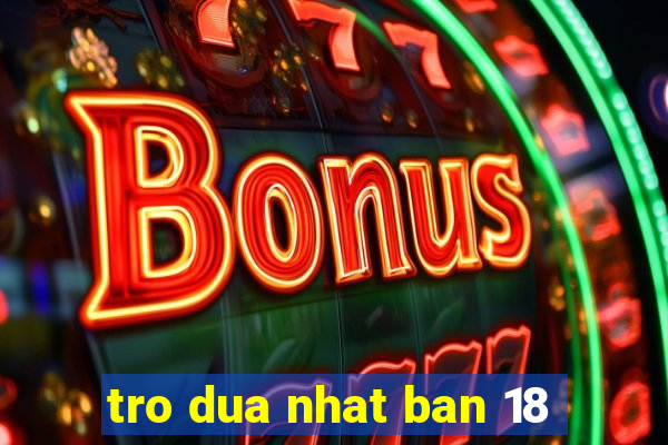 tro dua nhat ban 18