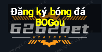 Đăng ký bóng đá BOGou