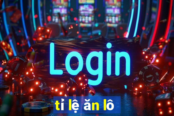 tỉ lệ ăn lô