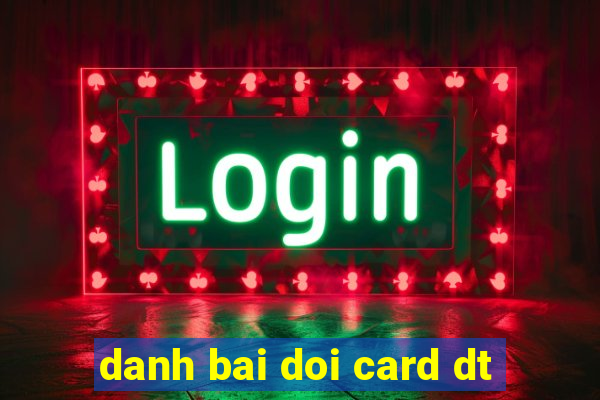 danh bai doi card dt