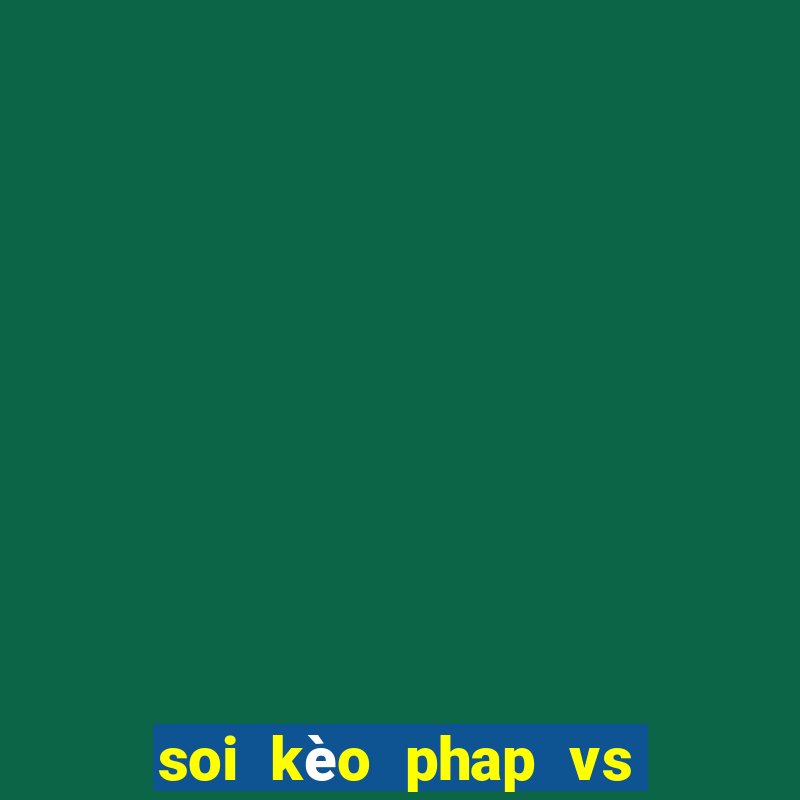 soi kèo phap vs ba lan