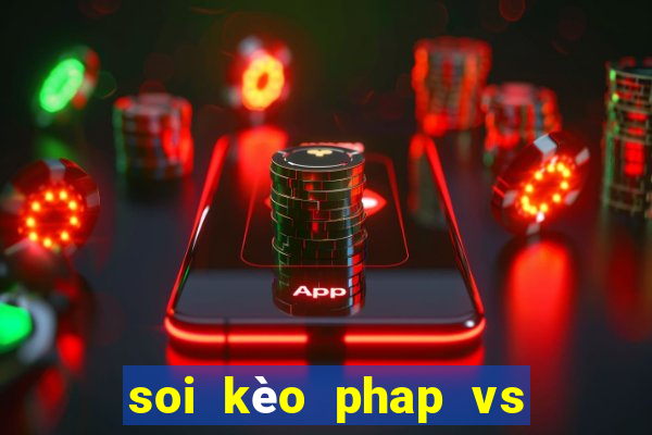 soi kèo phap vs ba lan