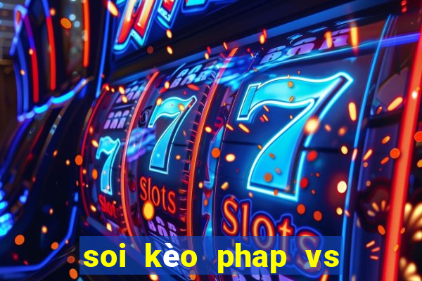 soi kèo phap vs ba lan