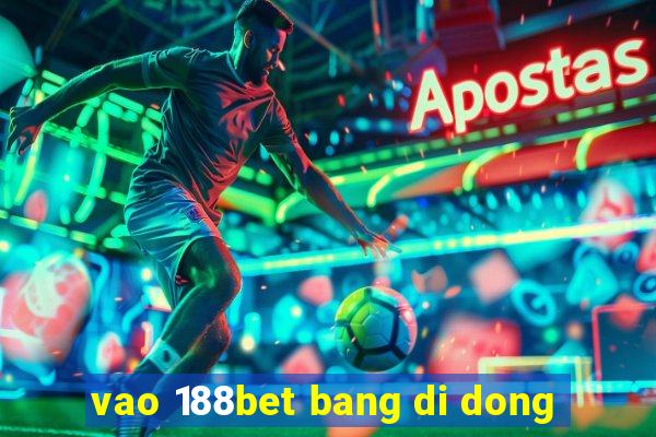 vao 188bet bang di dong