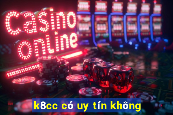 k8cc có uy tín không