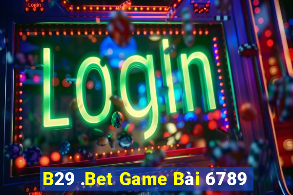 B29 .Bet Game Bài 6789