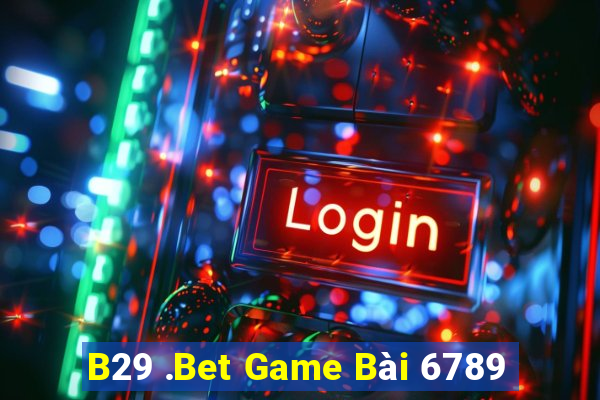 B29 .Bet Game Bài 6789