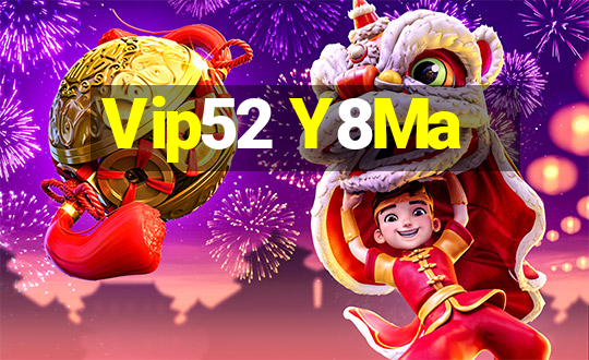 Vip52 Y8Ma