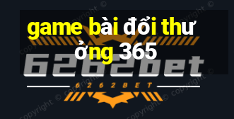 game bài đổi thưởng 365