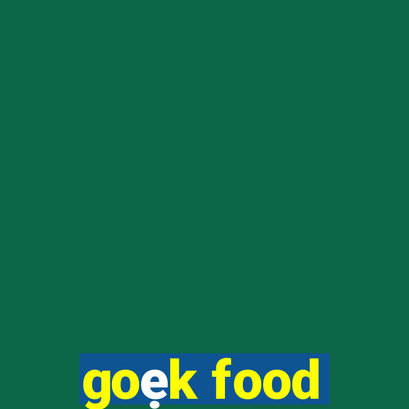 goẹk food