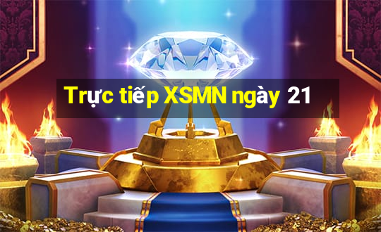 Trực tiếp XSMN ngày 21