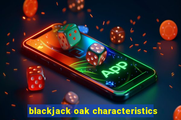 blackjack oak characteristics