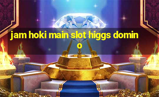 jam hoki main slot higgs domino