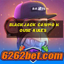 blackjack casino house rules