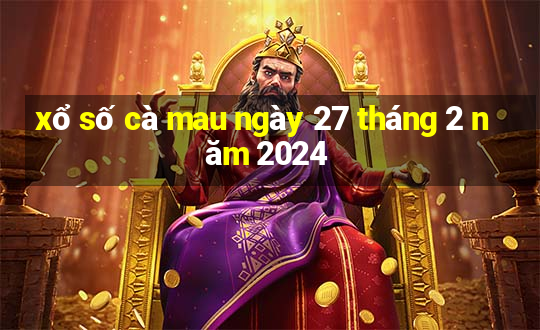 xổ số cà mau ngày 27 tháng 2 năm 2024