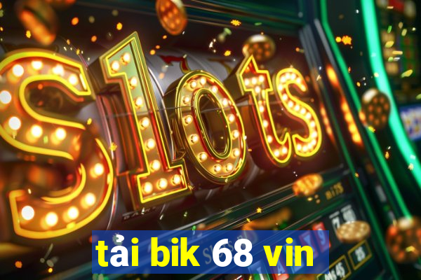 tải bik 68 vin