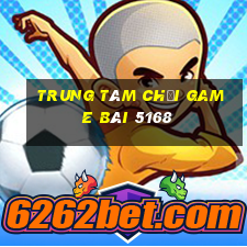 Trung tâm Chơi game bài 5168