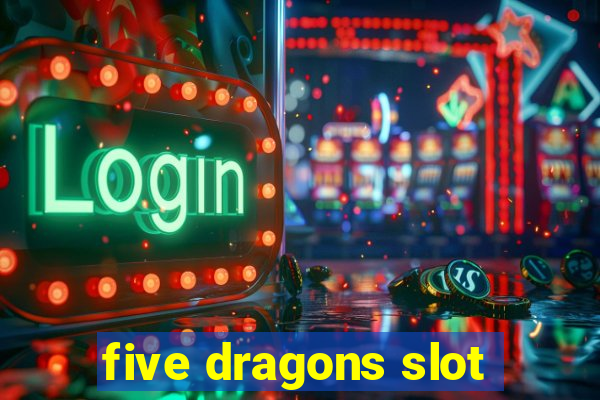 five dragons slot