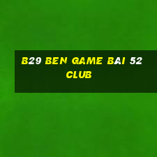 B29 Ben Game Bài 52 Club