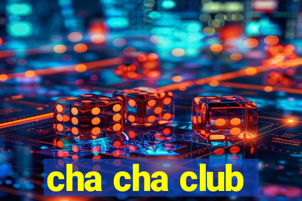 cha cha club