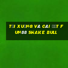 Tải xuống và cài đặt Fun88 Shake Bull