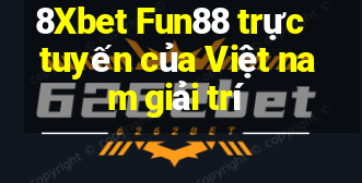 8Xbet Fun88 trực tuyến của Việt nam giải trí