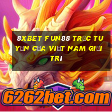 8Xbet Fun88 trực tuyến của Việt nam giải trí