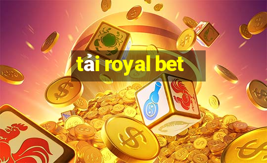 tải royal bet